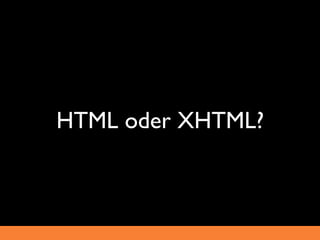 HTML oder XHTML?
 