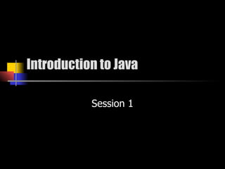 Introduction to Java Session 1 