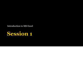 Session 1  Introduction to MS Excel  