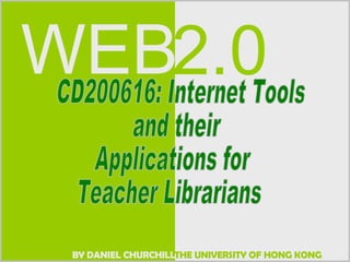 CD200616: Internet Tools and their Applications for  Teacher Librarians 