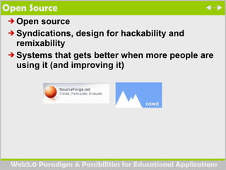 Open Source Open source Syndications, design for hackability and remixability Systems that gets better when more people are using it (and improving it) 