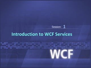 1
Introduction to WCF Services
 