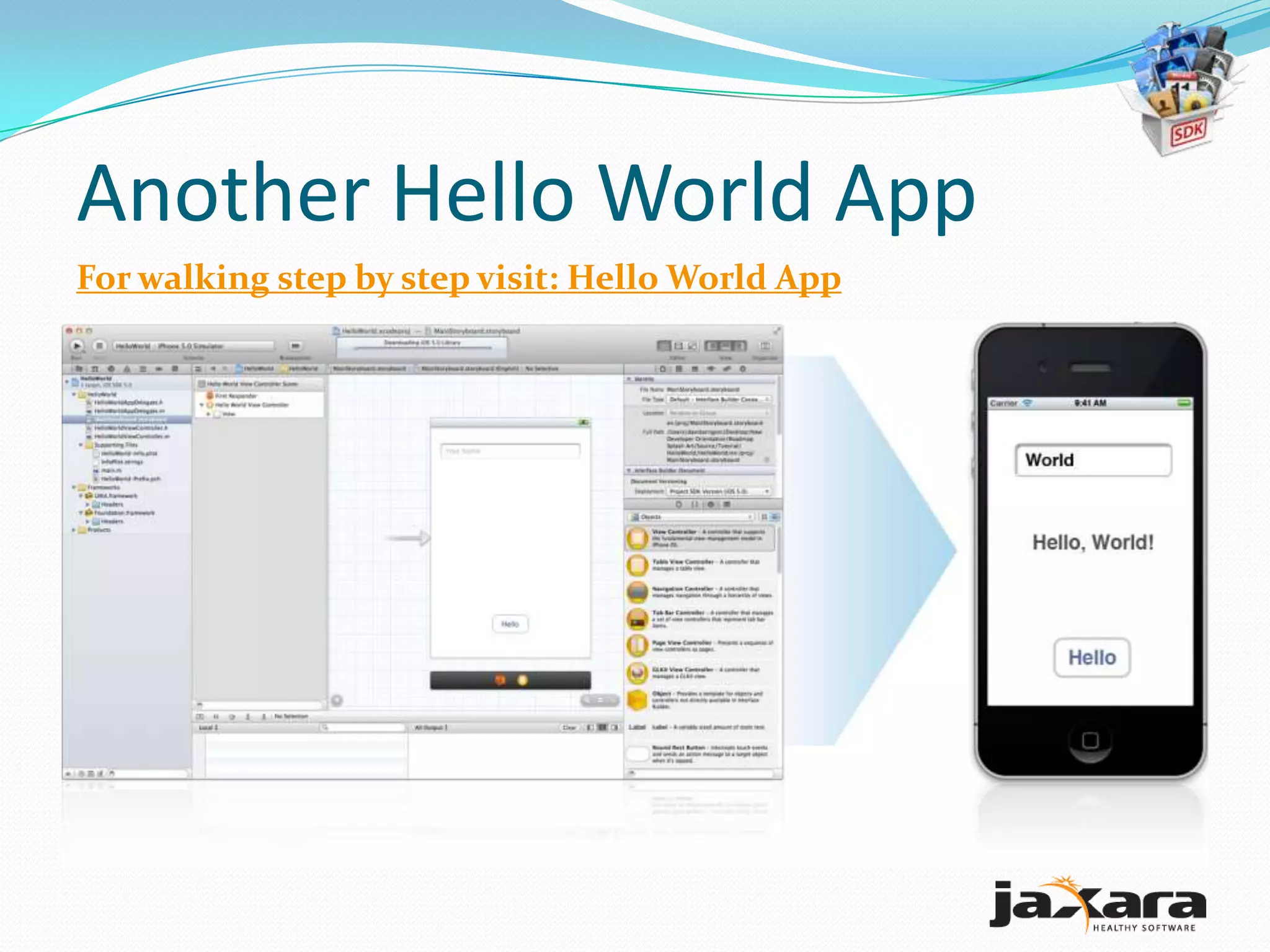 Another Hello World App
For walking step by step visit: Hello World App
 