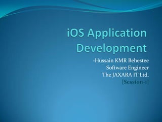 -Hussain KMR Behestee
     Software Engineer
   The JAXARA IT Ltd.
           [Session-1]
 