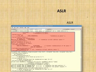 ‫‪ ASLR‬ﭼﮕﻮﻧﻪ ﮐﺎر ﻣﯽ ﮐﻨﺪ؟‬
‫ﺑﺎ ﯾﮏ ﺑﺮرﺳﯽ ﮐﻠّﯽ در ﻓﺎﯾﻠﻬﺎي ﺳﻮرسِ ﻟﯿﻨﻮﮐﺲ، ﻣﯽ ﺗﻮان ﻗﺴﻤﺘﻬﺎﯾﯽ ﮐﻪ ﺗﺤﺖ ﺗﺄﺛﯿﺮ ‪ASLR‬‬    ‫-‬
                                                 ‫ﺗﺼﺎدﻓﯽ ﺳﺎزي ﺷﺪه اﻧﺪ را ﯾﺎﻓﺖ:‬
 