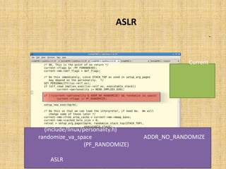 ‫‪ ASLR‬در ﭘﺸﺘﻪ‬
  ‫در اﯾﻦ ﺗﺎﺑﻊ، ﭘﺲ از ﺗﻨﻈﯿﻢ ﻧﻤﻮدن ﯾﮏ ﺳﺮي ﻓﻠﮓ ﻫﺎ، از ﺗﻮاﺑﻊ دﯾﮕﺮي ﺟﻬﺖ ﺗﺼﺎدﻓﯽ ﺳﺎزي ﭘﺸﺘﻪ اﺳﺘﻔﺎده‬         ‫-‬
                                                                                      ‫ﺷﺪه اﺳﺖ:‬



                                                                                ‫‪ : Current‬ﯾﮏ ﻣﺎﮐﺮو‬
                                                                                ‫اﺳﺖ ﮐﻪ اﺷﺎره ﮔﺮي ﺑﻪ‬
                                                                                ‫اﺳﺘﺮاﮐﭽﺮِ ﭘﺮوﺳﮥ ﺟﺎري‬
                                                                                    ‫ﺑﺮ ﻣﯽ ﮔﺮداﻧﺪ.‬




           ‫در ﺻﻮرﺗﯽ ﮐﻪ در ﻣﺸﺨﺼﺎت ﭘﺮوﺳﮥ ﺟﺎري )‪ ،(include/linux/personality.h‬ﻣﻘﺪار‬
‫‪ ADDR_NO_RANDOMIZE‬ﺗﻨﻈﯿﻢ ﻧﺸﺪه ﺑﺎﺷﺪ و ﻣﺘﻐﯿﺮ ‪ randomize_va_space‬ﻧﯿﺰ ﺻﻔﺮ ﻧﺒﺎﺷﺪ، آﻧﮕﺎه‬
  ‫ﻓﻠﮓ‪ ‬ﺗﺼﺎدﻓﯽ ﺳﺎزي )‪ (PF_RANDOMIZE‬ﻧﯿﺰ ﻋﻼوه ﺑﺮ ﺳﺎﯾﺮ ﻓﻠﮓ ﻫﺎ در ﻣﻮرد اﯾﻦ ﭘﺮوﺳﻪ ﺳﺖ ﺧﻮاﻫﺪ ﺷﺪ.‬
‫ﺑﻪ ﻋﺒﺎرت ﺳﺎده ﺗﺮ، اﮔﺮ ﭘﺮوﺳﻪ ﻧﯿﺎزي ﺑﻪ آدرس ﻫﺎي ﺛﺎﺑﺖ ﻧﺪاﺷﺘﻪ ﺑﺎﺷﺪ و ‪ ASLR‬ﻓﻌﺎل ﺑﺎﺷﺪ، ﻓﻀﺎي آدرس ﭘﺮوﺳﻪ،‬
                                     ‫ﺗﺼﺎدﻓﯽ ﺳﺎزي ﻣﯽ ﺷﻮد.‬
 