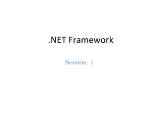 .NET Framework
Session 1
 
