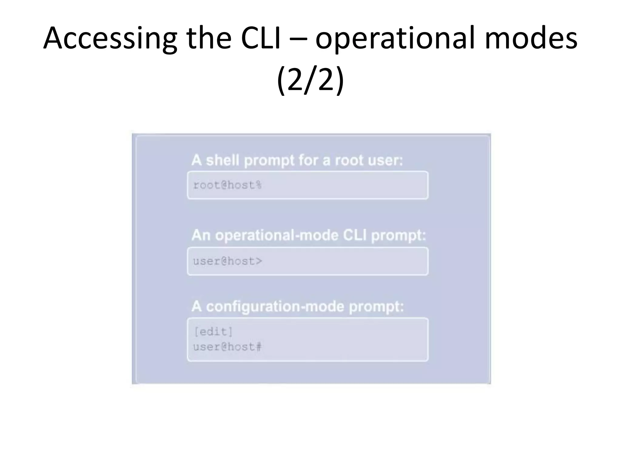 Accessing the CLI – operational modes
(2/2)
 