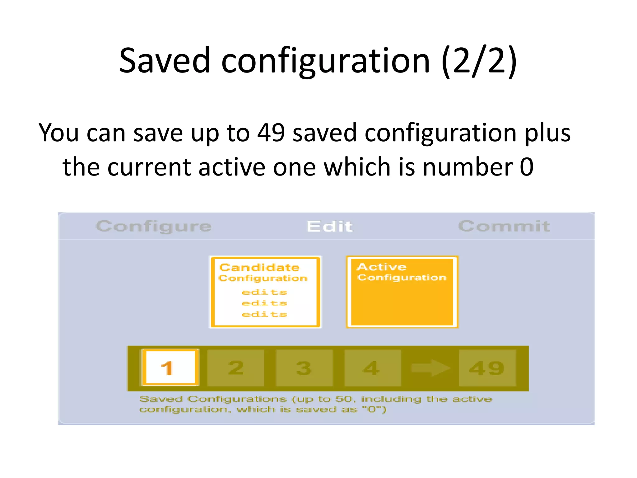 Saved configuration (2/2)
You can save up to 49 saved configuration plus
the current active one which is number 0
 