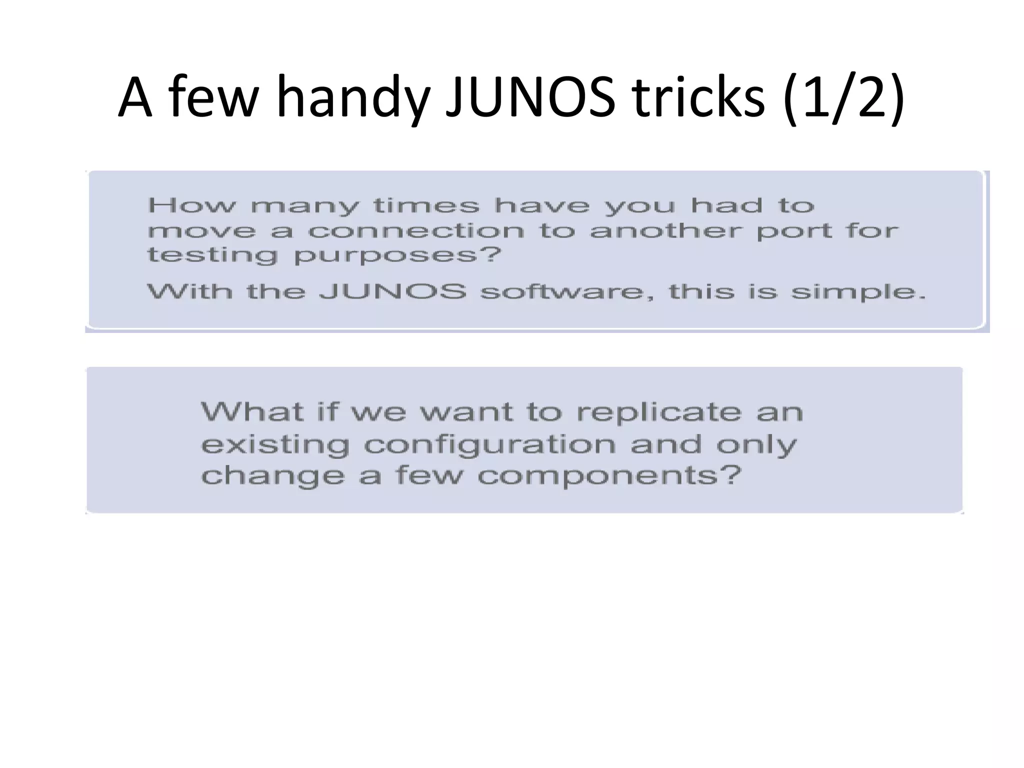 A few handy JUNOS tricks (1/2)
 