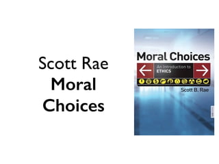 Scott Rae
Moral
Choices
 