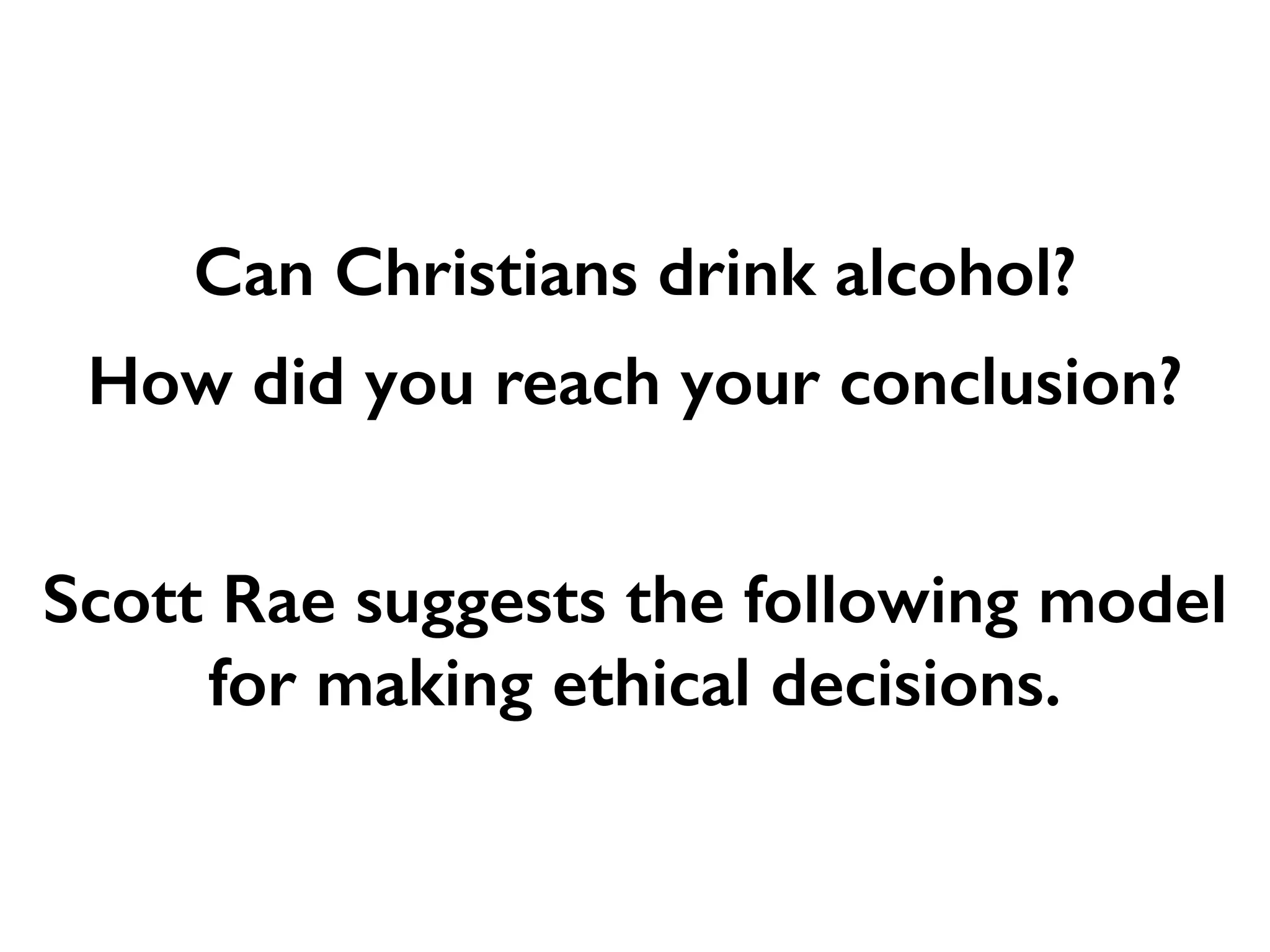 Can Christians drink alcohol?
How did you reach your conclusion?
 