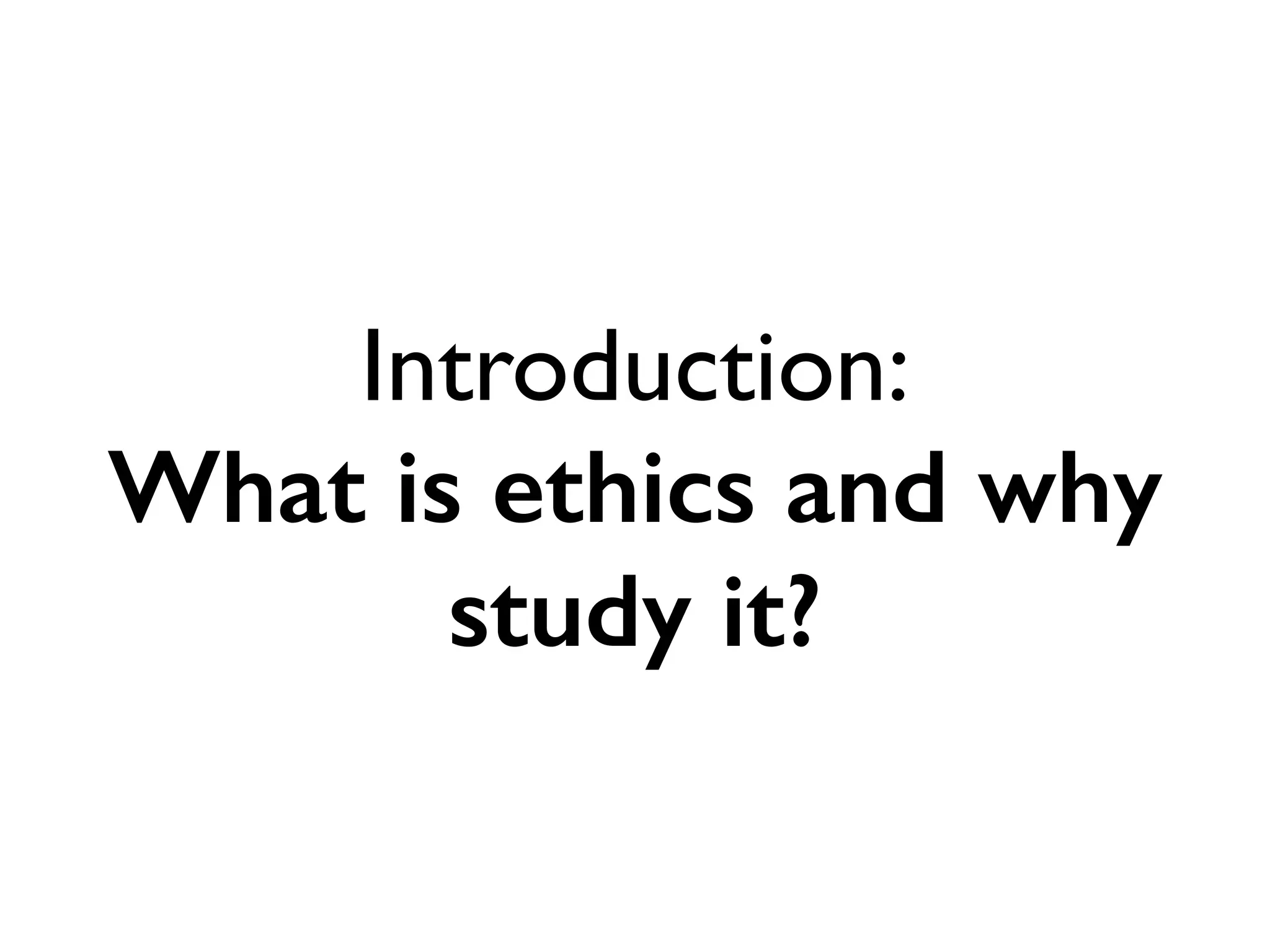 Again this might be a better
deﬁnition…	

“Morality is the end result of
the process of “determining
which human persons, acts and
attitudes receive God’s blessing
and which do not.”
John Frame
 