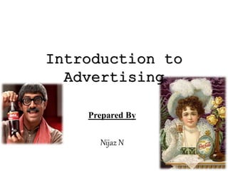Introduction to
Advertising
Prepared By
Nijaz N
 