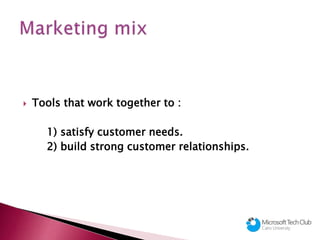 Tools that work together to :
1) satisfy customer needs.
2) build strong customer relationships.