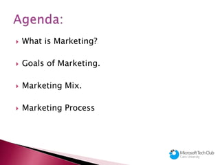  What is Marketing?
Goals of Marketing.
Marketing Mix.
Marketing Process