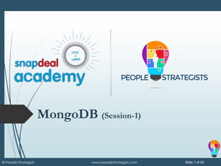 Slide 1 of 20© People Strategists www.peoplestrategists.com
MongoDB (Session-1)
 