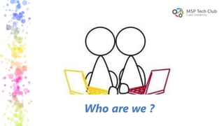 Who are we ?
 