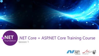 .NET Core + ASP.NET Core Training Course
Session 1
 