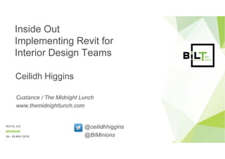 ROYAL ICC
BRISBANE
24 – 26 MAY 2018
Inside Out
Implementing Revit for
Interior Design Teams
Ceilidh Higgins
Custance / The Midnight Lunch
www.themidnightlunch.com
@ceilidhhiggins
@BIMinions
 