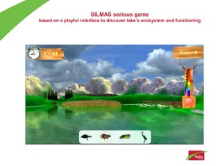 SILMAS serious game
based on a playful interface to discover lake’s ecosystem and functioning
 