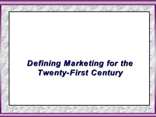Defining Marketing for the Twenty-First Century 