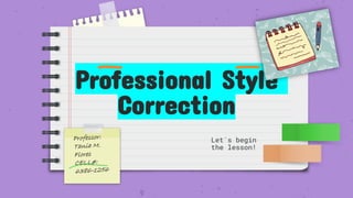 Professional Style
Correction
Let´s begin
the lesson!
 