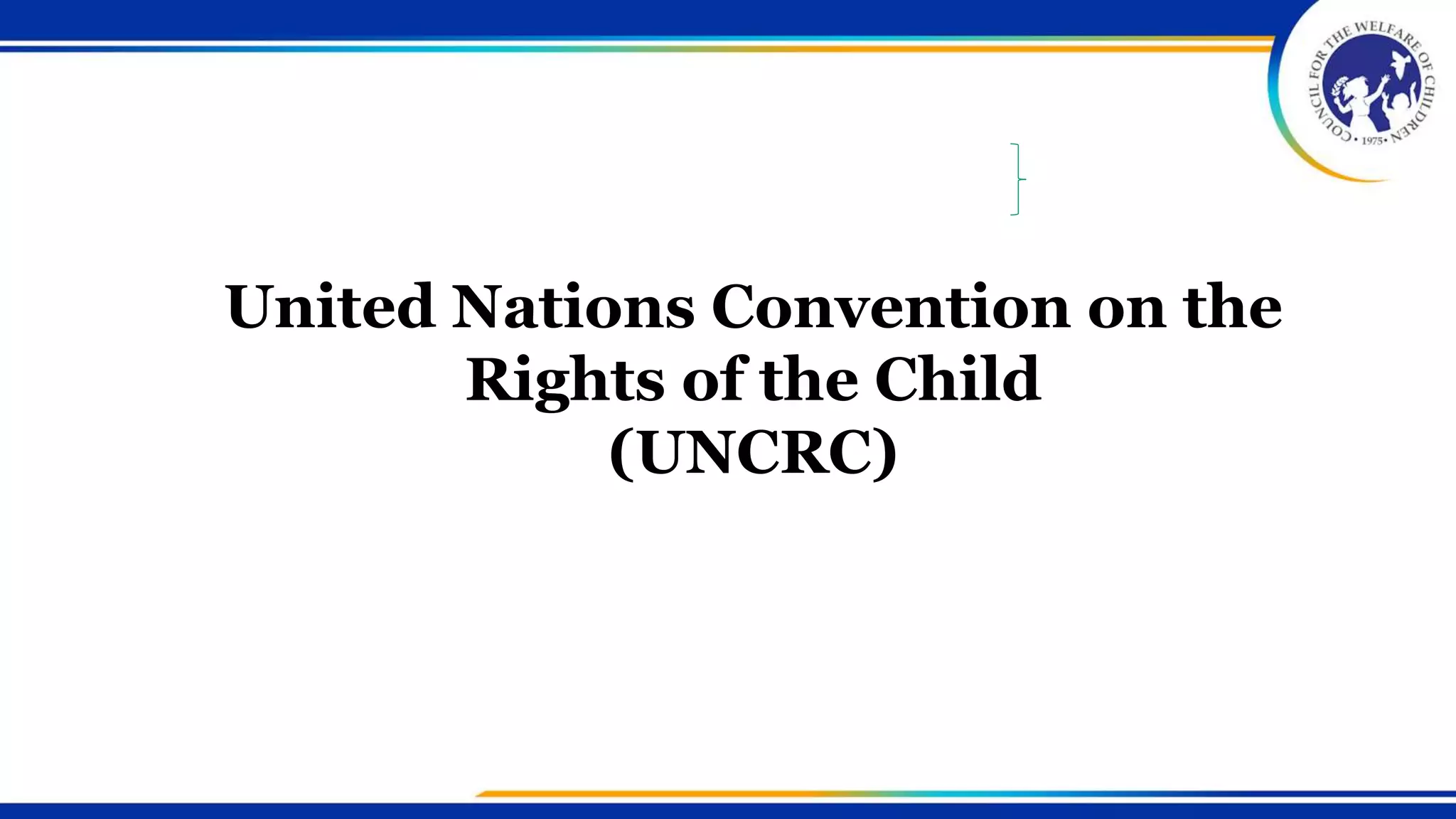United Nations Convention on the
Rights of the Child
(UNCRC)
 