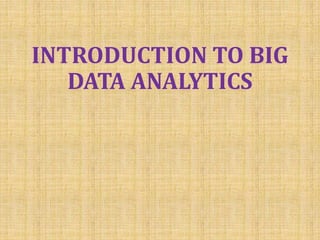 INTRODUCTION TO BIG
DATA ANALYTICS
 