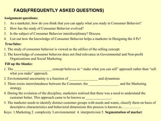 FAQS(FREQUENTLY ASKED QUESTIONS)
Assignment questions:
1. As a marketer, how do you think that you can apply what you stud...