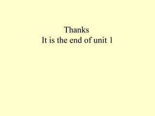 Thanks
It is the end of unit 1
 