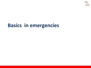 Basics in emergencies
 