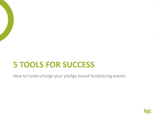 5 tools for success How to turbo-charge your pledge based fundraising events 