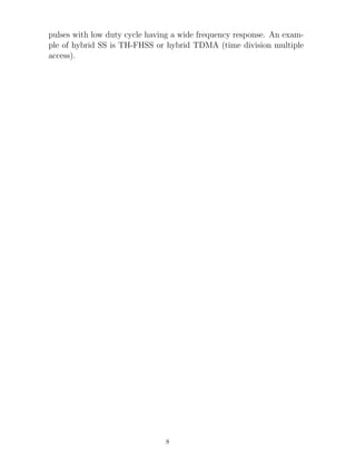 pulses with low duty cycle having a wide frequency response. An exam-
ple of hybrid SS is TH-FHSS or hybrid TDMA (time division multiple
access).
8
 