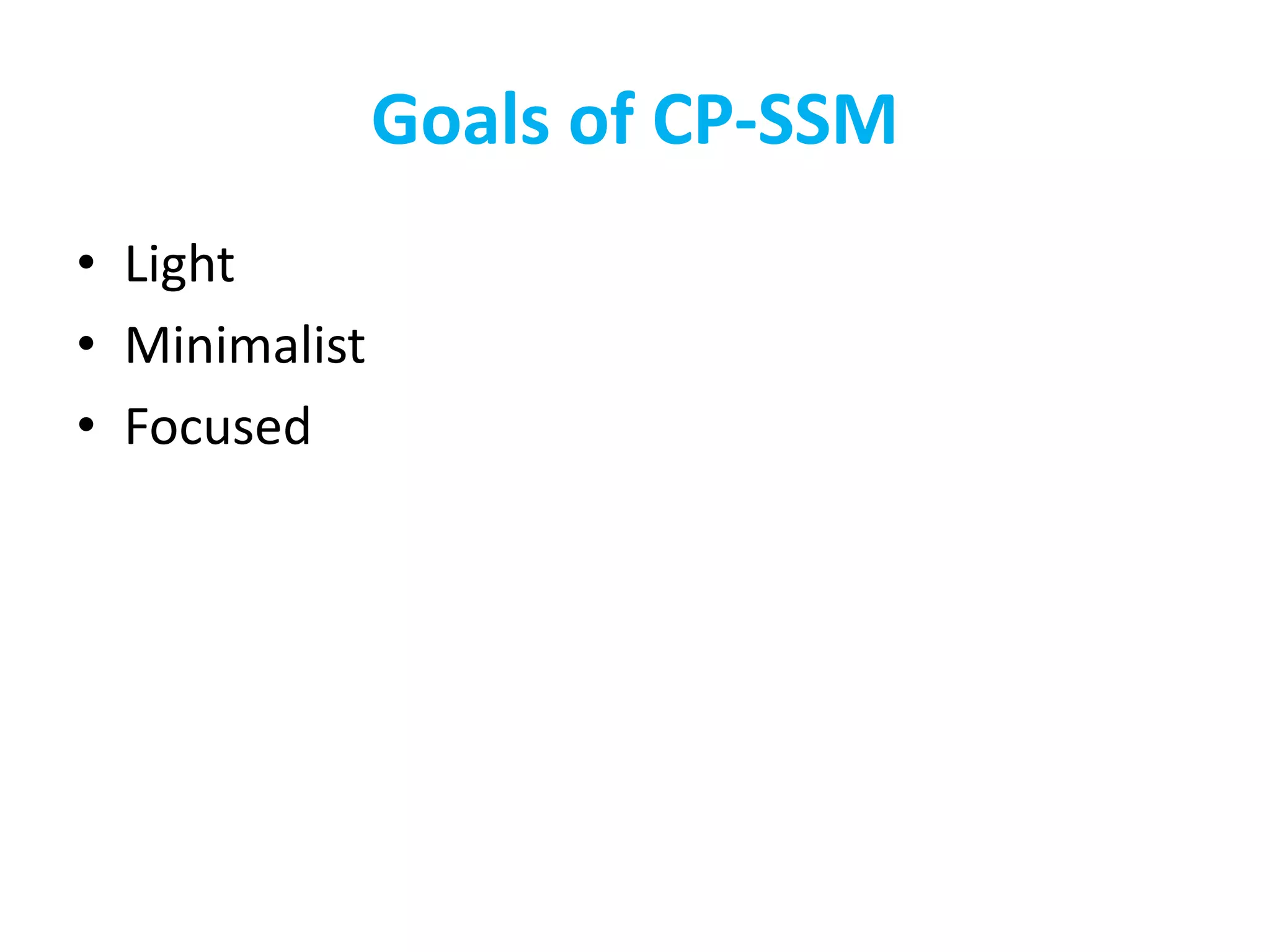 Goals of CP-SSM
• Light
• Minimalist
• Focused