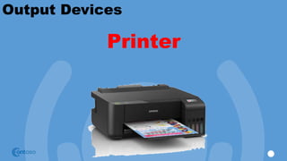 Output Devices
Printer
 