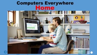 Computers Everywhere
Home
 