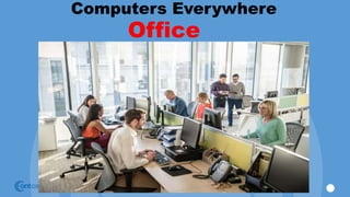 Computers Everywhere
Office
 