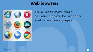 Web browsers
Is a software that
allows users to access
and view web pages
 