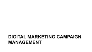 DIGITAL MARKETING CAMPAIGN
MANAGEMENT