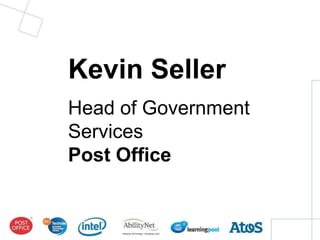 ®




Kevin Seller
Head of Government
Services
Post Office
 