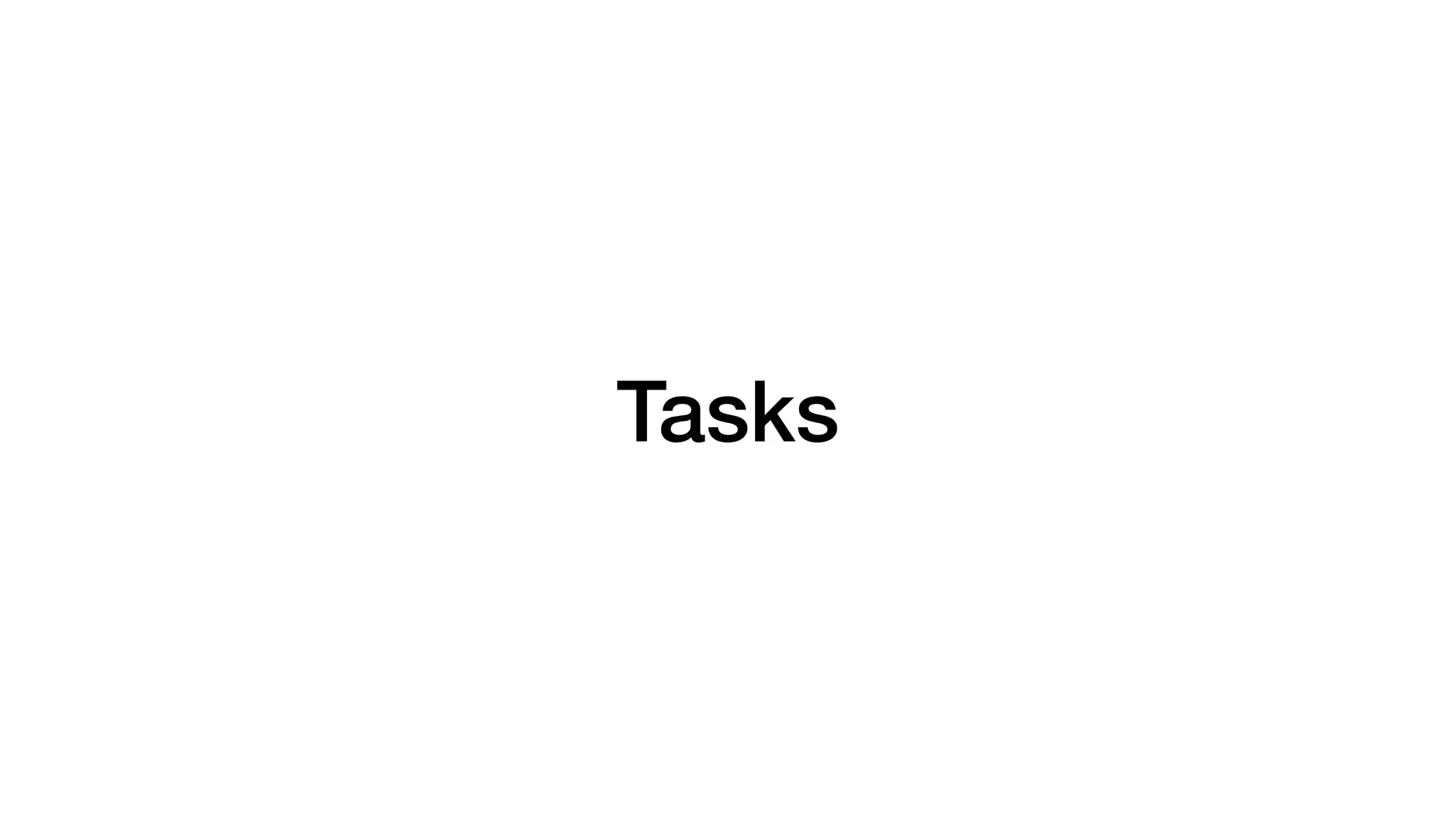 Tasks
 