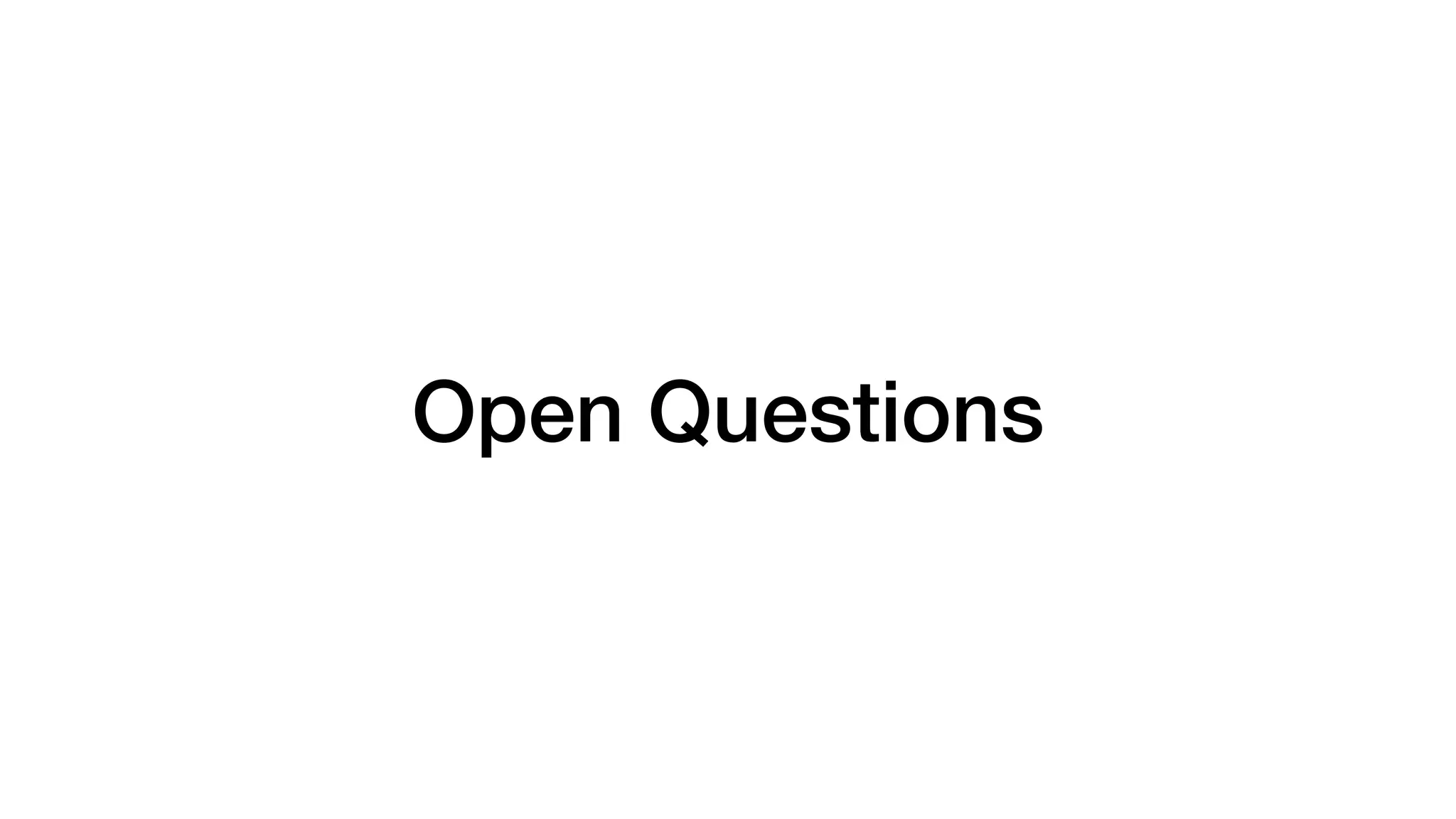 Open Questions
 