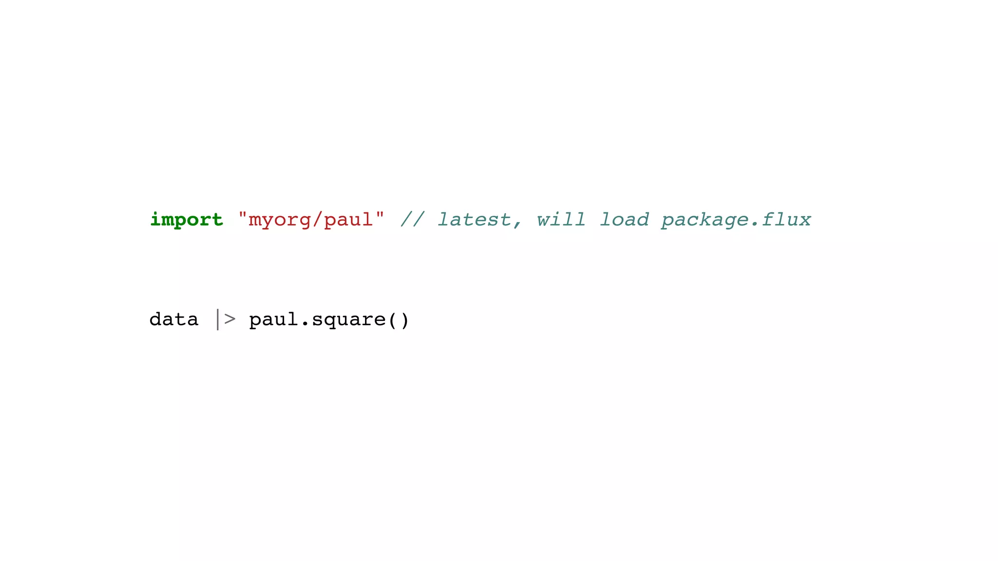 import "myorg/paul" // latest, will load package.flux
data |> paul.square()
 