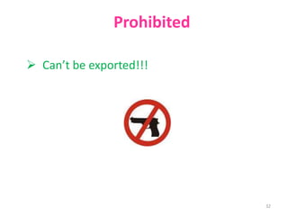 Prohibited

 Can’t be exported!!!




                            32
 