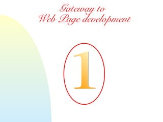 Gateway to
Web Page development
 