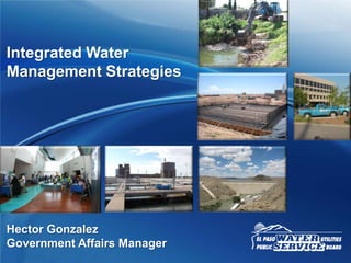 Integrated Water
Management Strategies

Hector Gonzalez
Government Affairs Manager

 