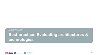 Best practice: Evaluating architectures &
technologies
Jonas Verstuyft
11
 