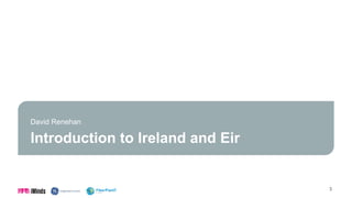 Introduction to Ireland and Eir
David Renehan
3
 