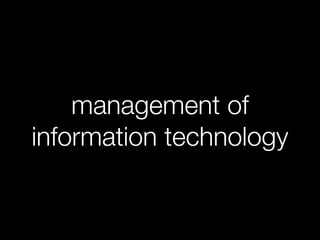 management of
information technology
 